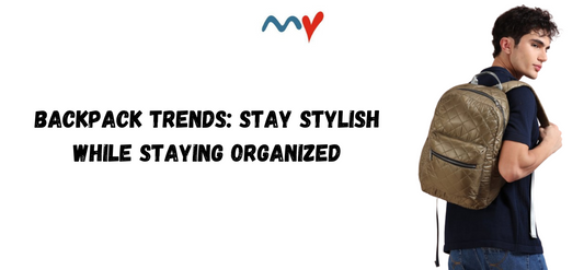 Backpack Trends: Stay Stylish While Staying Organized
