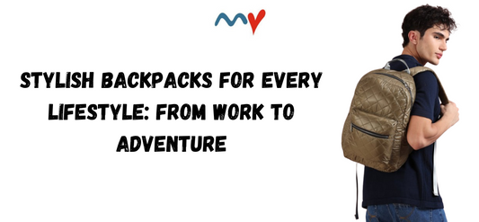 Stylish Backpacks for Every Lifestyle: From Work to Adventure
