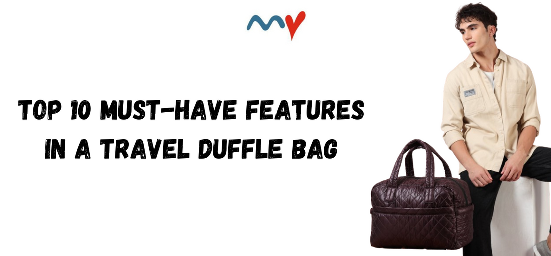 Top 10 Must-Have Features in a Travel Duffle Bag