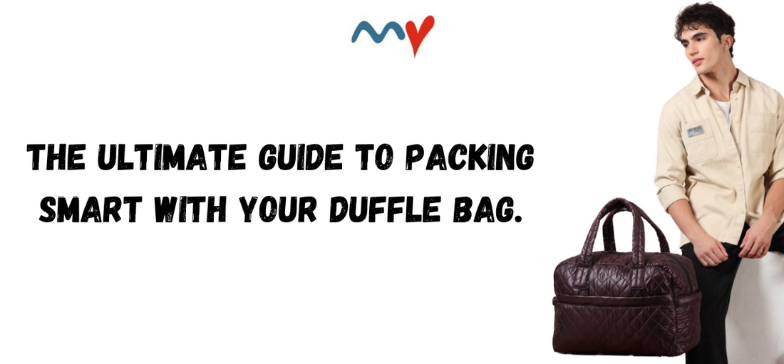 The Ultimate Guide to Packing Smart with Your Duffle Bag