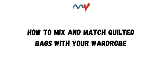 How to Mix and Match Quilted Bags with Your Wardrobe